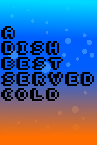 A Dish Best Served Cold