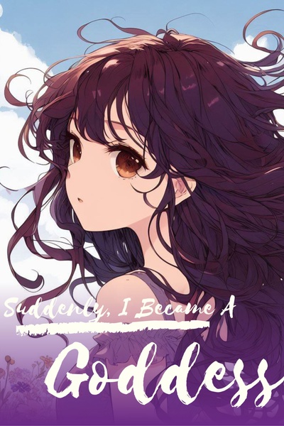 Suddenly, I Became A Goddess