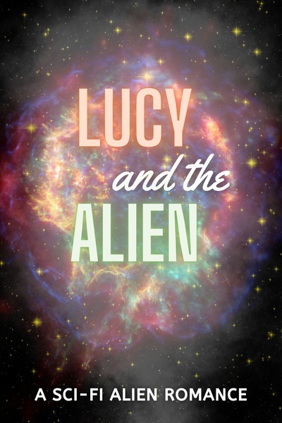 Lucy and the Alien: a Sci-Fi Alien Romance