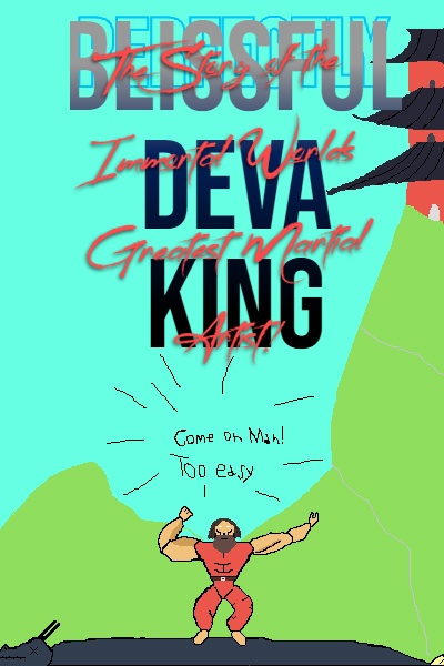 Blissful Deva King: The Story of the Immortal Worlds Greatest Martial Artist!