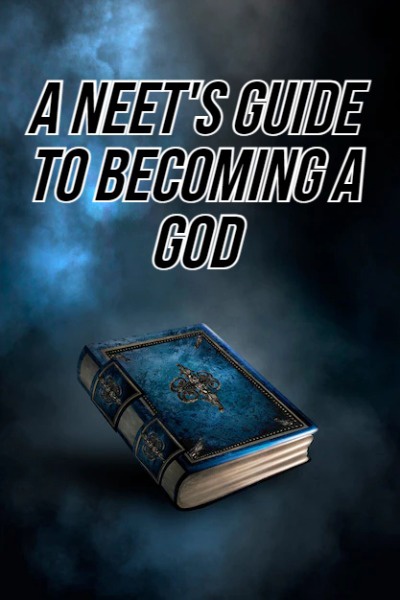 A Neet's Guide to Becoming a God