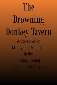 The Drowning Donkey Tavern: A Collection of Misery and Monsters in the Krakey Forest