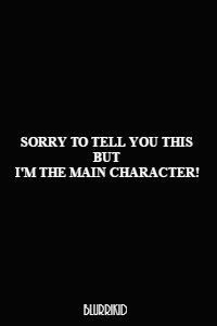 Sorry To Tell You This But I'm The Main Character!