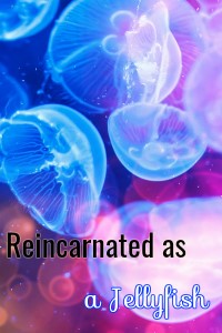 Reincarnated as a Jellyfish