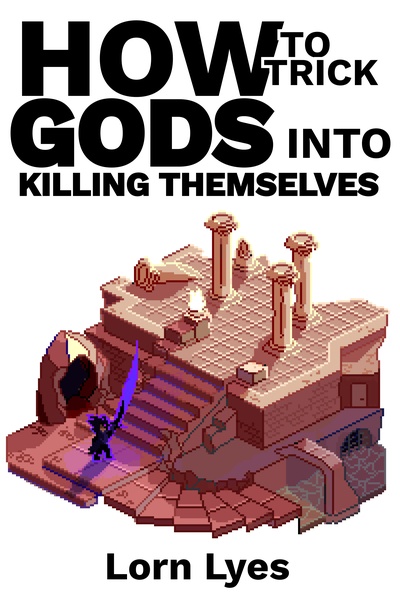 How to Trick Gods into Killing Themselves [Isekai Litrpg] [Anti-hero, OP girlfailure Mc]