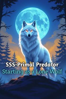 SSS-Primal Predator: Wolf Evolution [LitRPG/Isekai adventure/Dark fantasy]